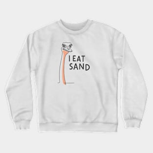 "Whimsical Ostrich: I Eat Sand" - Funny Random Meme Crewneck Sweatshirt